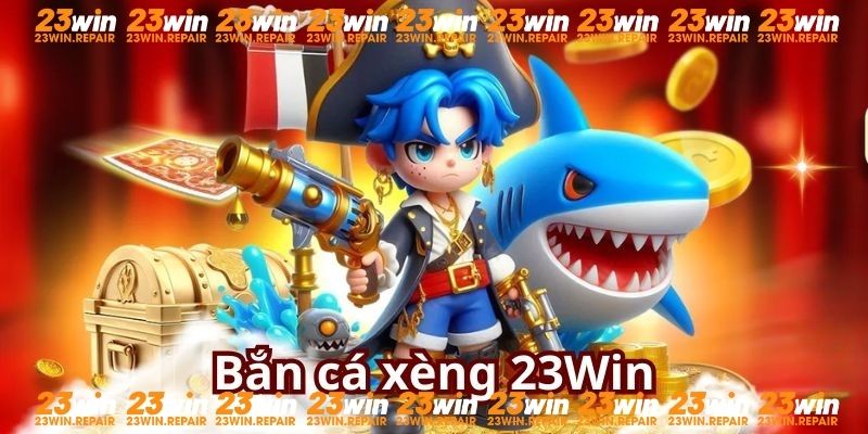 Bùng nổ đam mê với trải nghiệm bắn cá xèng đỉnh cao tại 23Win