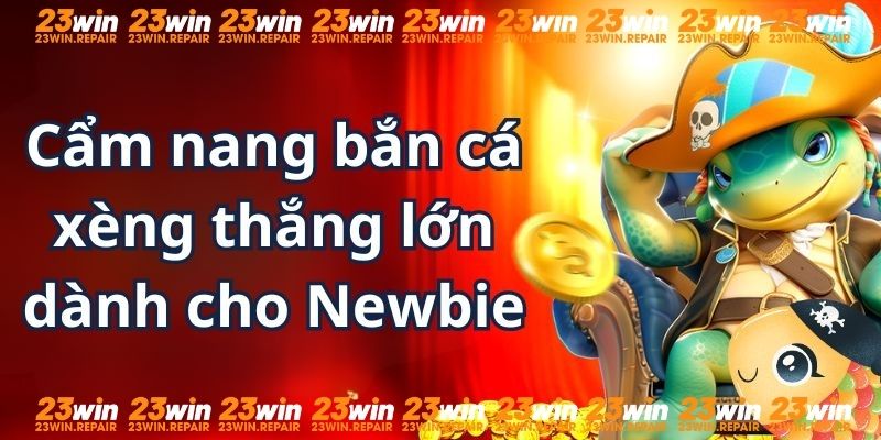 Cẩm nang bắn cá xèng thắng lớn dành cho Newbie