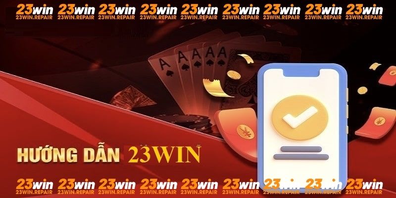 Hướng dẫn 23Win và những lưu ý quan trọng cần nhớ