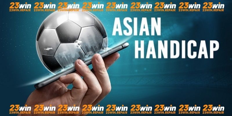 Lý do đông đảo khách hàng ưa chuộng cược châu Á tại 23WIN