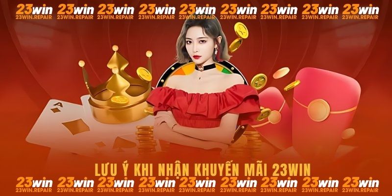 Lưu ý quan trọng khi nhận khuyến mãi đăng nhập 23WIN mỗi ngày